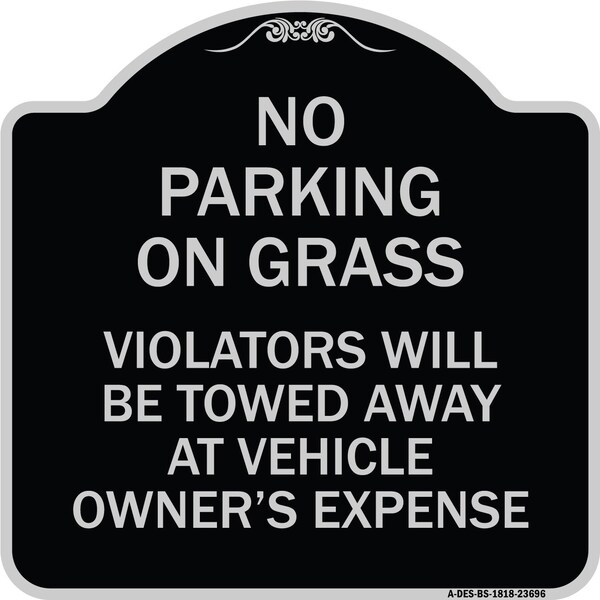 Signmission No Parking on Grass Violators Towed Away Vehicle Owners Expense Alum, 18" L, 18" H, BS-1818-23696 A-DES-BS-1818-23696 - main